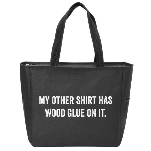 Wood Glue On It Funny Carpenter Sayings For Woodworker Zip Tote Bag