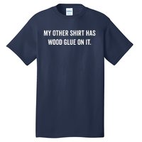 Wood Glue On It Funny Carpenter Sayings Gift For Woodworker Tall T-Shirt