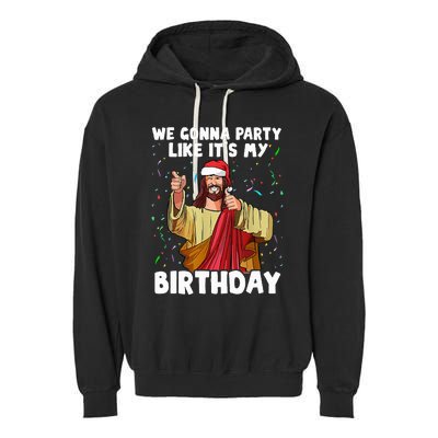 We Gonna Party Like ItS My Birthday Jesus Christmas Garment-Dyed Fleece Hoodie