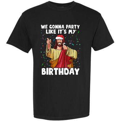 We Gonna Party Like ItS My Birthday Jesus Christmas Garment-Dyed Heavyweight T-Shirt