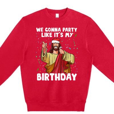 We Gonna Party Like ItS My Birthday Jesus Christmas Premium Crewneck Sweatshirt