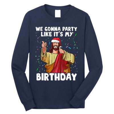 We Gonna Party Like ItS My Birthday Jesus Christmas Long Sleeve Shirt