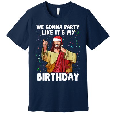 We Gonna Party Like ItS My Birthday Jesus Christmas Premium T-Shirt