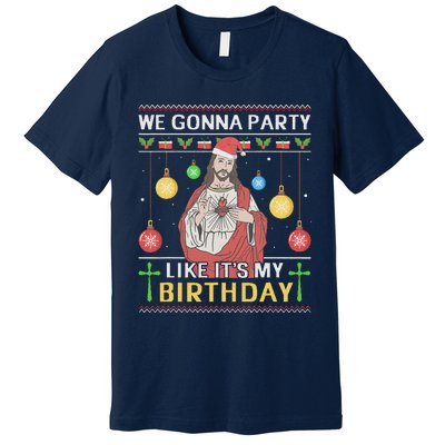 We Gonna Party Like ItS My Birthday Jesus Sweater Christmas Premium T-Shirt