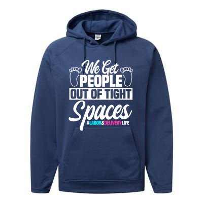 We Get People Out Of Tight Spaces Labor And Delivery Nurse Cute Gift Performance Fleece Hoodie