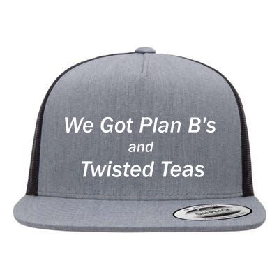 We Got Plan BS And Twisted Teas With White Text Flat Bill Trucker Hat