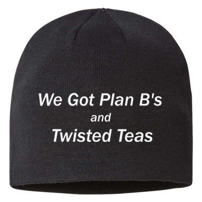 We Got Plan BS And Twisted Teas With White Text Sustainable Beanie