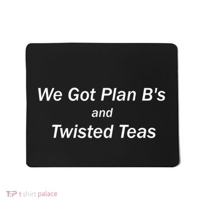 We Got Plan BS And Twisted Teas With White Text Mousepad