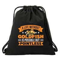 Without Goldfish Possible But Pointless Goldfish Lover Cool Gift Drawstring Bag