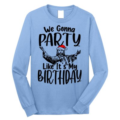 We Gonna Party Like ItS My Birthday Jesus Christmas Gift Long Sleeve Shirt