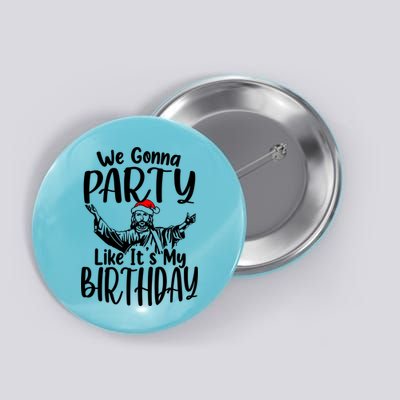 We Gonna Party Like ItS My Birthday Jesus Christmas Gift Button