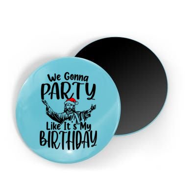 We Gonna Party Like ItS My Birthday Jesus Christmas Gift Magnet