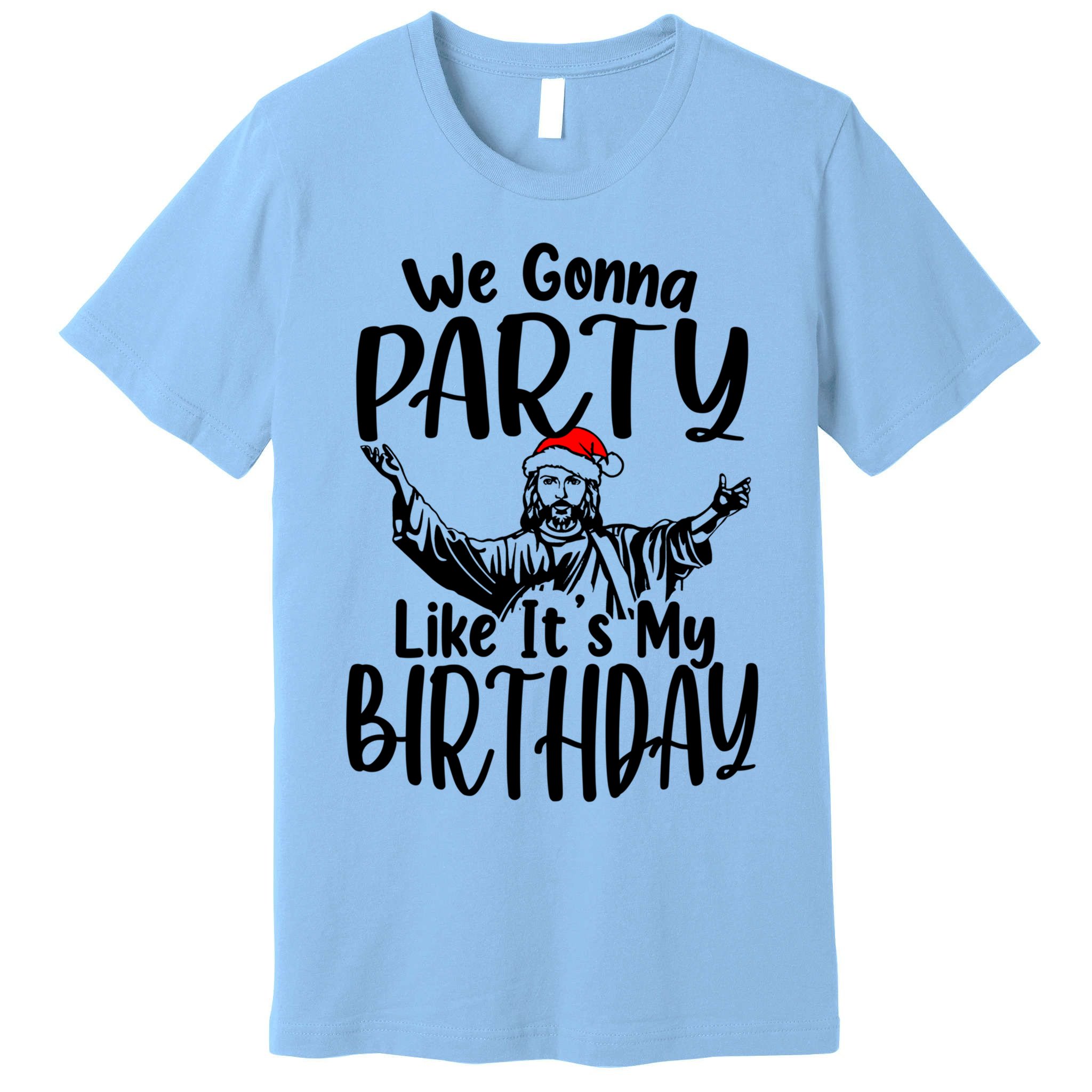We Gonna Party Like ItS My Birthday Jesus Christmas Gift Premium T-Shirt