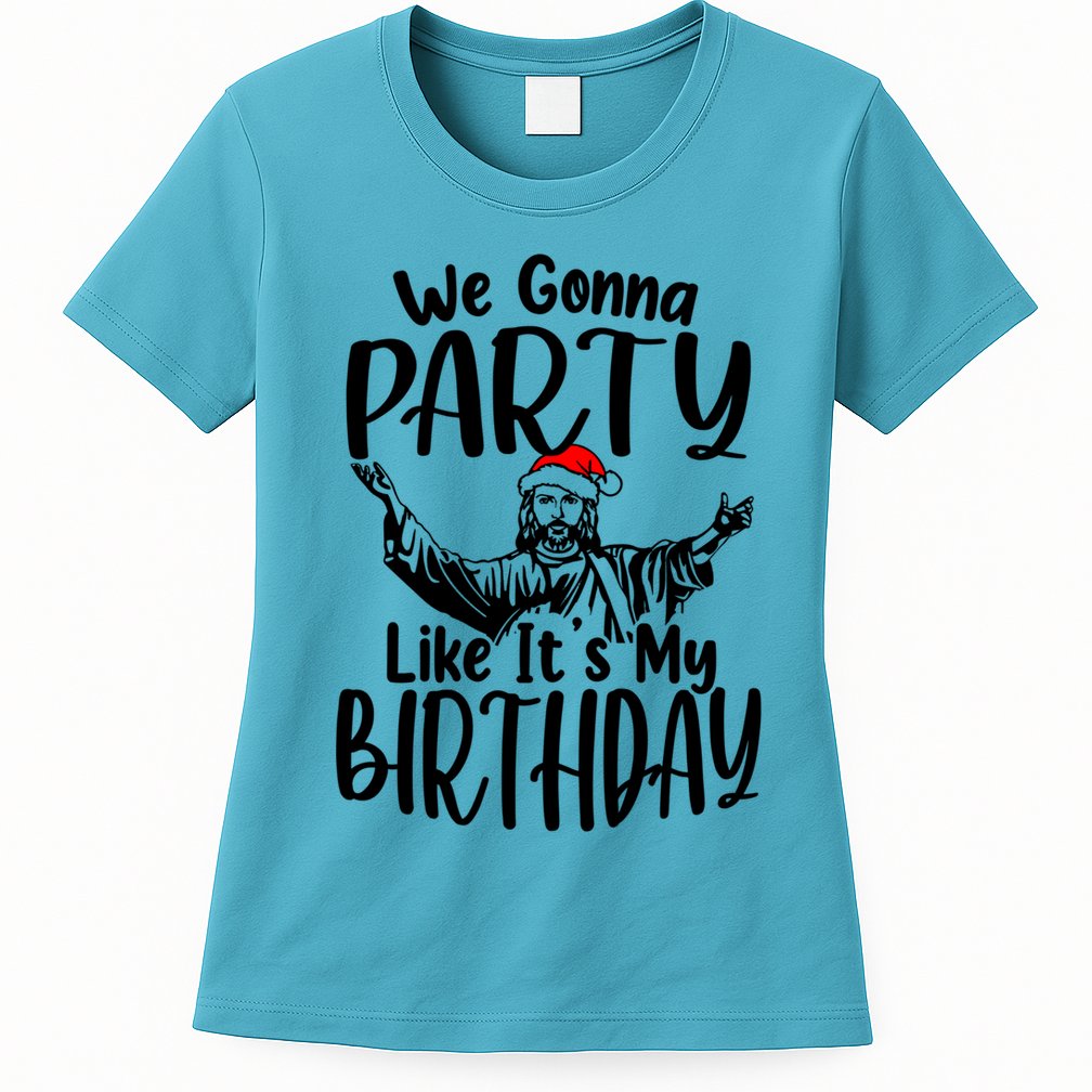 We Gonna Party Like ItS My Birthday Jesus Christmas Gift Womens T-Shirt