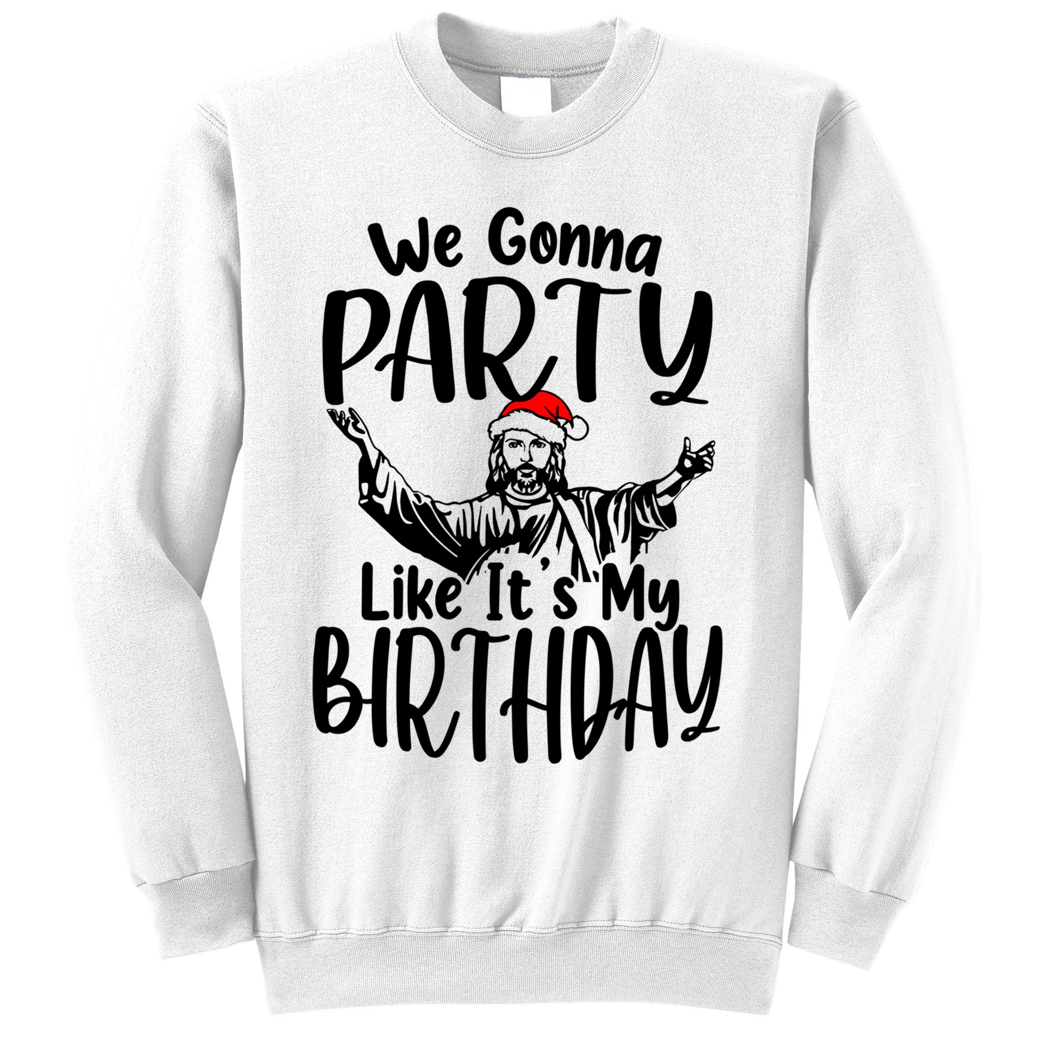 We Gonna Party Like ItS My Birthday Jesus Christmas Gift Sweatshirt