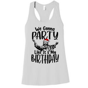 We Gonna Party Like ItS My Birthday Jesus Christmas Gift Women's Racerback Tank