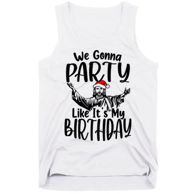 We Gonna Party Like ItS My Birthday Jesus Christmas Gift Tank Top