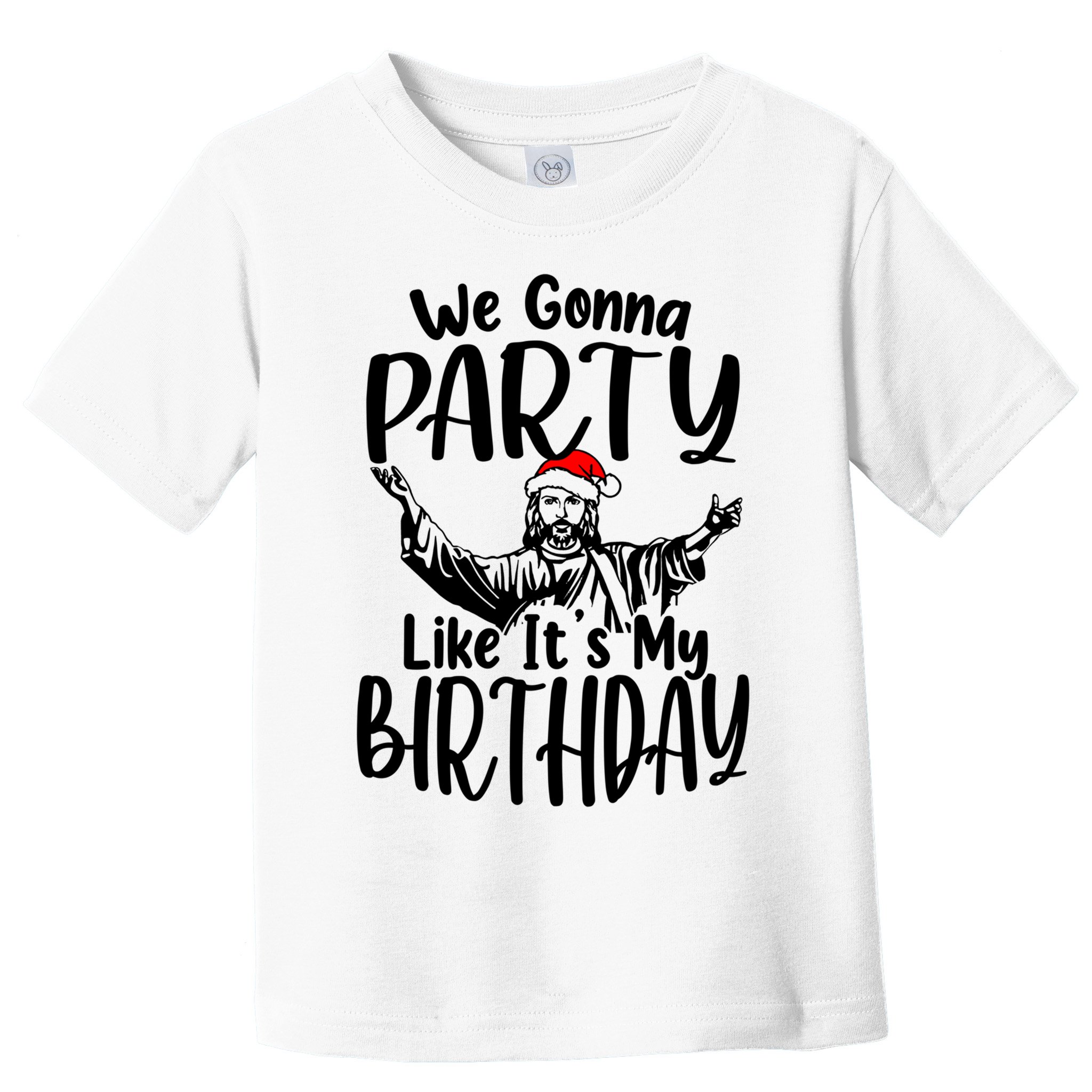 We Gonna Party Like ItS My Birthday Jesus Christmas Gift Toddler T-Shirt