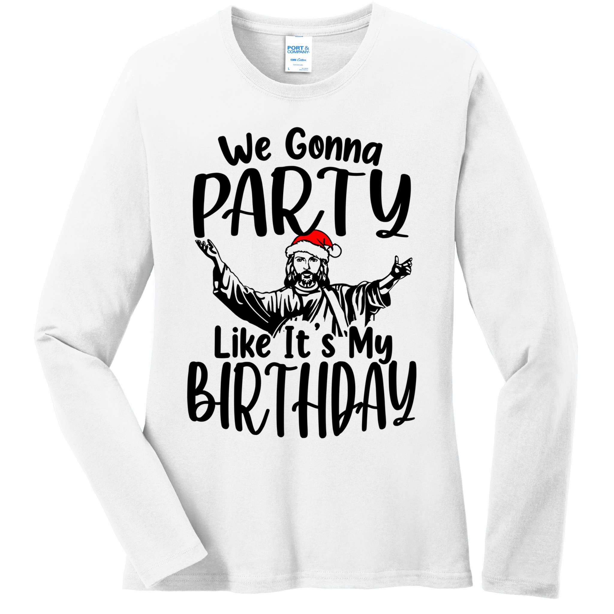 We Gonna Party Like ItS My Birthday Jesus Christmas Gift Ladies Long Sleeve Shirt