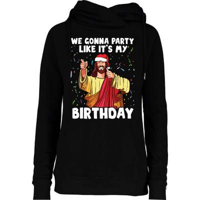 We Gonna Party Like Its My Birthday Jesus Christmas Womens Funnel Neck Pullover Hood