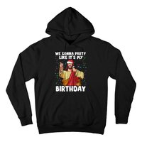 We Gonna Party Like It's My Birthday Jesus Christmas Ugly Hoodie