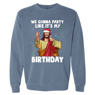 We Gonna Party Like It's My Birthday Jesus Christmas Ugly Garment-Dyed Sweatshirt