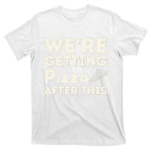 Were Getting Pizza After This Food Lover Foodie T-Shirt