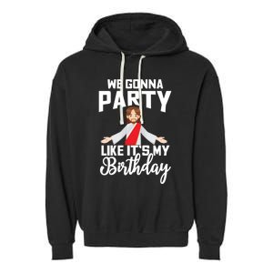 We Gonna Party Like Its My Birthday Jesus Christmas Gift Garment-Dyed Fleece Hoodie