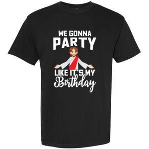 We Gonna Party Like Its My Birthday Jesus Christmas Gift Garment-Dyed Heavyweight T-Shirt