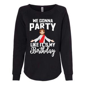 We Gonna Party Like Its My Birthday Jesus Christmas Gift Womens California Wash Sweatshirt