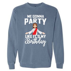 We Gonna Party Like Its My Birthday Jesus Christmas Gift Garment-Dyed Sweatshirt