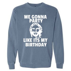 We Gonna Party Like Its My Birthday Jesus Christmas Party Gift Garment-Dyed Sweatshirt