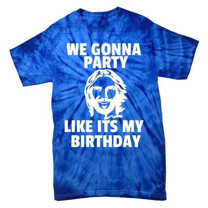 We Gonna Party Like Its My Birthday Jesus Christmas Party Gift Tie-Dye T-Shirt