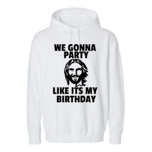 We Gonna Party Like Its My Birthday Jesus Christmas Party Gift Garment-Dyed Fleece Hoodie