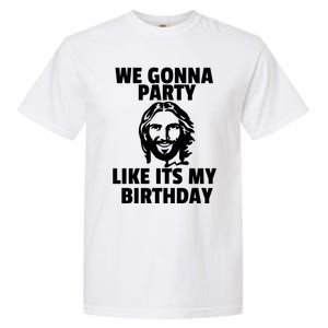 We Gonna Party Like Its My Birthday Jesus Christmas Party Gift Garment-Dyed Heavyweight T-Shirt