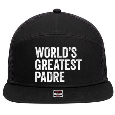 Worlds Greatest Padre Funny Dad Father Or Grandpa Gift 7 Panel Mesh Trucker Snapback Hat