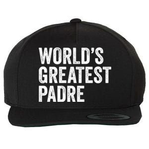 Worlds Greatest Padre Funny Dad Father Or Grandpa Gift Wool Snapback Cap