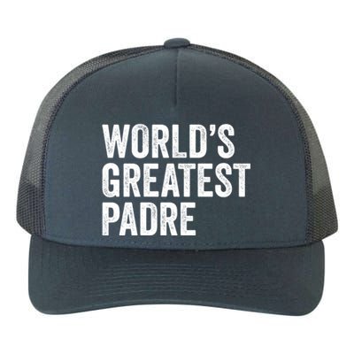 Worlds Greatest Padre Funny Dad Father Or Grandpa Gift Yupoong Adult 5-Panel Trucker Hat