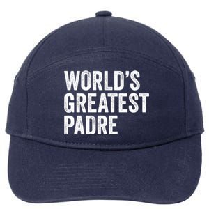 Worlds Greatest Padre Funny Dad Father Or Grandpa Gift 7-Panel Snapback Hat