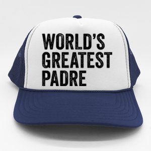 Worlds Greatest Padre Funny Dad Father Or Grandpa Gift Trucker Hat