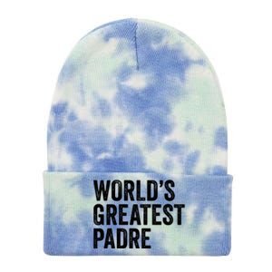 Worlds Greatest Padre Funny Dad Father Or Grandpa Gift Tie Dye 12in Knit Beanie