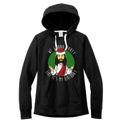 We Gonna Party Like ItS My Birthday Christmas Jesus Cute Gift Women's Fleece Hoodie