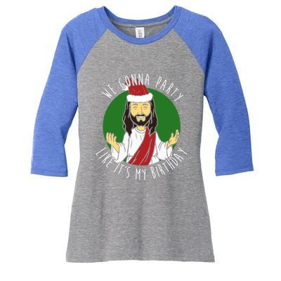 We Gonna Party Like ItS My Birthday Christmas Jesus Cute Gift Women's Tri-Blend 3/4-Sleeve Raglan Shirt