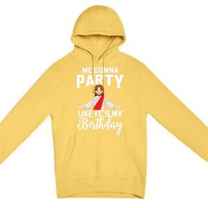 We Gonna Party Like Its My Birthday Jesus Christmas Gift Premium Pullover Hoodie