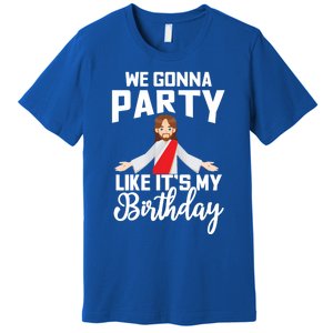 We Gonna Party Like Its My Birthday Jesus Christmas Gift Premium T-Shirt