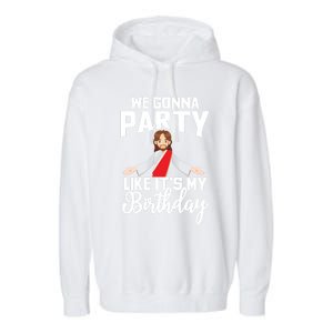 We Gonna Party Like Its My Birthday Jesus Christmas Gift Garment-Dyed Fleece Hoodie