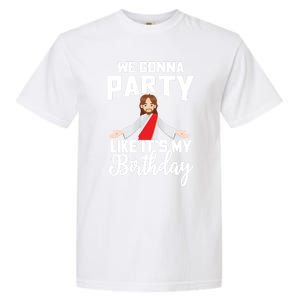 We Gonna Party Like Its My Birthday Jesus Christmas Gift Garment-Dyed Heavyweight T-Shirt