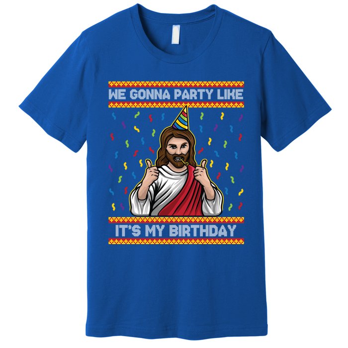 We Gonna Party Like ItS My Birthday Funny Christmas Jesus Gift Premium T-Shirt