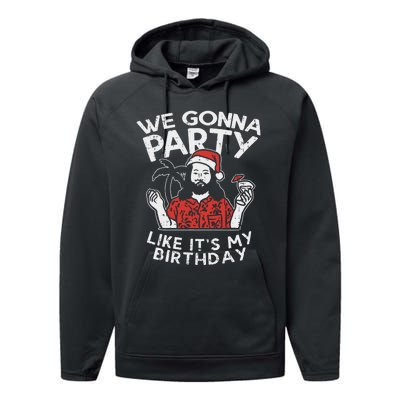 We Gonna Party Like My Birthday Jesus Christmas In July Gift Performance Fleece Hoodie