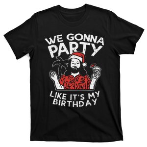 We Gonna Party Like My Birthday Jesus Christmas In July Gift T-Shirt